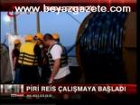 Piri Reis Çalışmaya Başladı