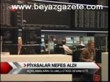 Piyasalar Nefes Aldı