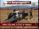 Kan Yolları : 8 Ölü 8 Yaralı!