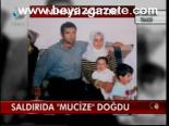 Saldırıda Mucize Doğdu