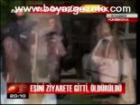 Eşini Ziyarete Gitti, Öldürüldü