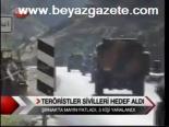 Teröristler Sivilleri Hedef Aldı