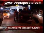 Pkk Polis Diye Mühendisi Öldürdü