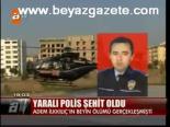 Yaralı Polis Şehit Oldu