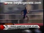 İngiliz Şampiyon Uzun Atladı