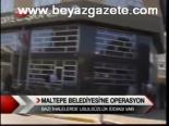 Maltepe Belediyesi'ne Operasyon