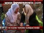 İki Kızını Teröre Kurban Verdi