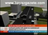 İşte Batman'daki Saldırı Anı