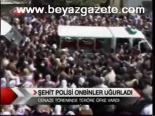 Şehit Polisi Onbinler Uğurladı