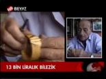 13 Bin Liralık Bilezik