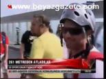 261 Metreden Atladılar
