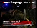 İstanbul'da Akılalmaz Kaza
