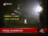 Polise Saldırdılar