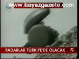 Radarlar Türkiye'de Olacak