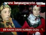 Bir Kadın Daha Kurban Oldu
