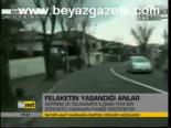 Felaketin Yaşandığı Anlar