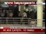 İki Aile Çatıştı!... 10 Yaralı