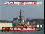 Piri Reis Haftaya Dönecek