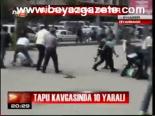 Tapu Kavgasında 10 Yaralı