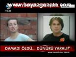 Damadı Öldü... Dünürü Yaralı!