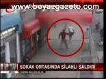 Sokak Ortasında Silahlı Saldırı