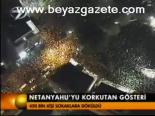 Netenyahu'yu Korkutan Gösteri