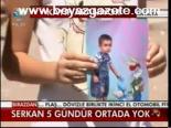 Serkan 5 Gündür Ortada Yok