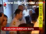 45 Milyon Euro'luk Dava