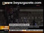 Dostluk Maçında Olay