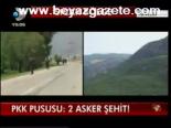 Pkk Pususu: 2 Asker Şehit!