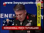 Korgeneral Pekin Tutuklandı