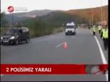 2 Polisimiz Yaralandı