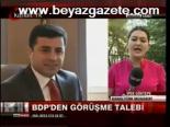 Bdp'den Görüşme Talebi