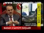 Bakan 3 Savcıyı Suçladı