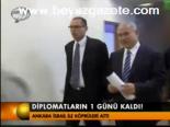 Diplomatların 1 Günü Kaldı