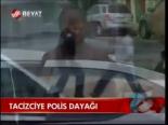 Tacizciye Polis Dayağı
