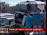 Trenler Kafa Kafaya Çarpıştı