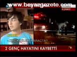 2 Genç Hayatını Kaybetti