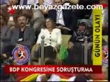 Bdp Kongresine Soruşturma