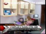 Yurtlar 5 Yıldızlı Otel Gibi