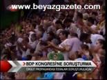 Bdp Kongresi'ne Soruşturma