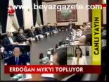 Erdoğan Myk'yı Topluyor