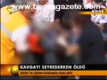 Kavgayı Seyrederken Öldü