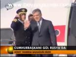 Cumhurbaşkanı Gül Rusya'da