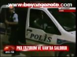 Pkk Erzurum Ve Van'da Saldırdı