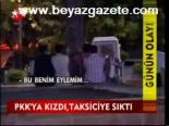 Pkk'ya Kızdı Taksiciye Sıktı