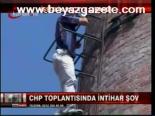 Chp Toplantısında İntihar Şov