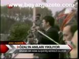 Özal'ın Anıları Yıkılıyor