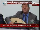 Metin Dünya Sahnesi'nde
