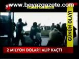 2 Milyon Dolar'ı Alıp Kaçtı